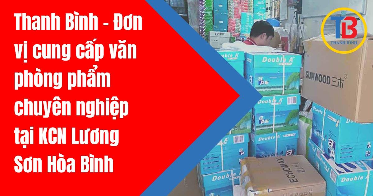 Thanh Bình - Đơn vị cung cấp văn phòng phẩm chuyên nghiệp tại KCN Lương Sơn Hòa Bình