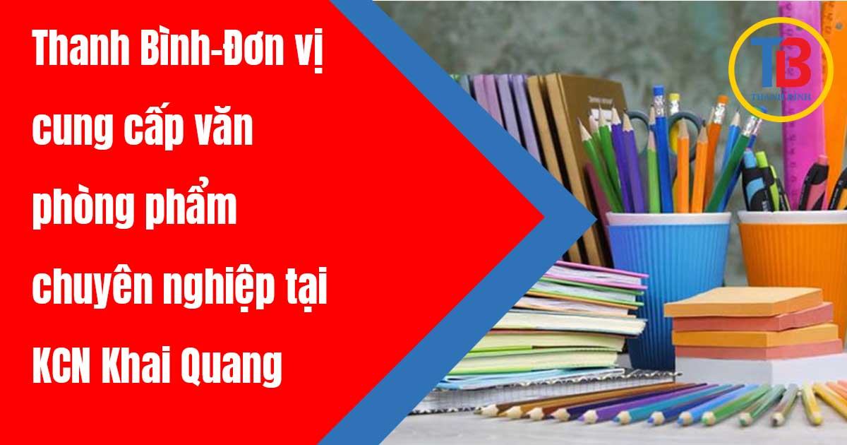 Thanh Bình-Đơn vị cung cấp văn phòng phẩm chuyên nghiệp tại KCN Khai Quang –Vĩnh Phúc