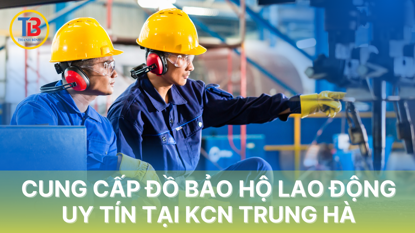 Nhà cung cấp bảo hộ lao động uy tín tại KCN Trung Hà, Phú Thọ